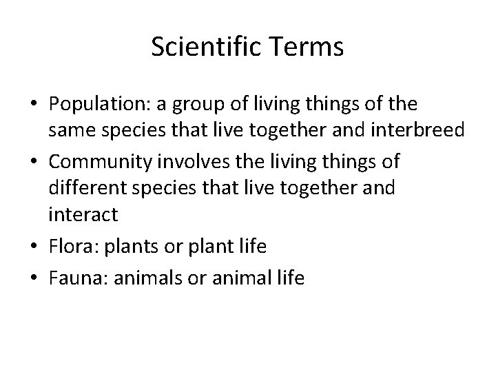 Scientific Terms • Population: a group of living things of the same species that