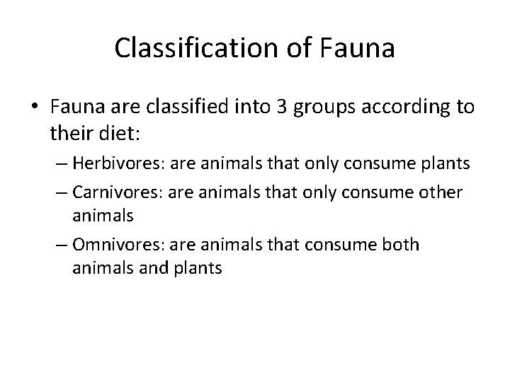 Classification of Fauna • Fauna are classified into 3 groups according to their diet: