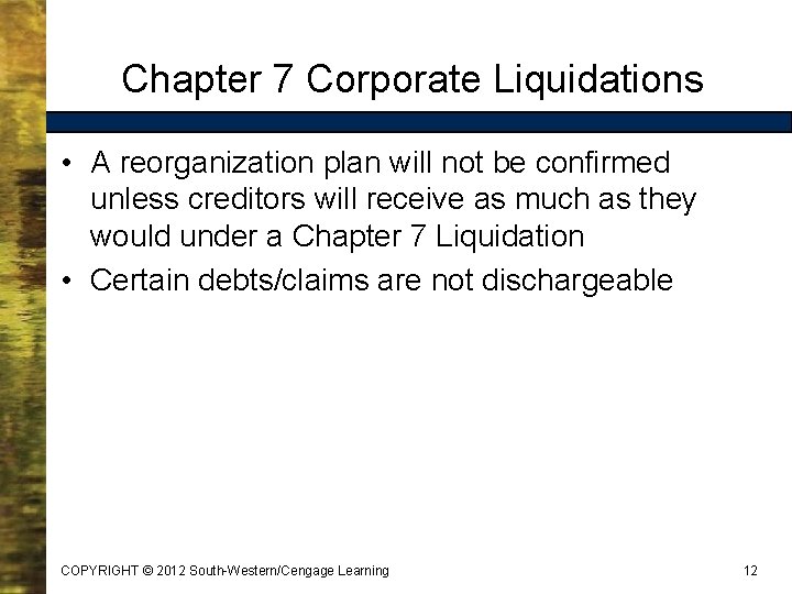 Chapter 7 Corporate Liquidations • A reorganization plan will not be confirmed unless creditors