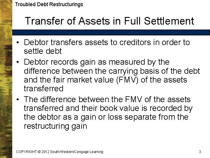 Troubled Debt Restructurings Transfer of Assets in Full Settlement • Debtor transfers assets to