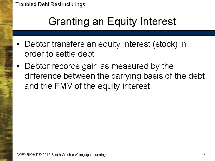 Troubled Debt Restructurings Granting an Equity Interest • Debtor transfers an equity interest (stock)