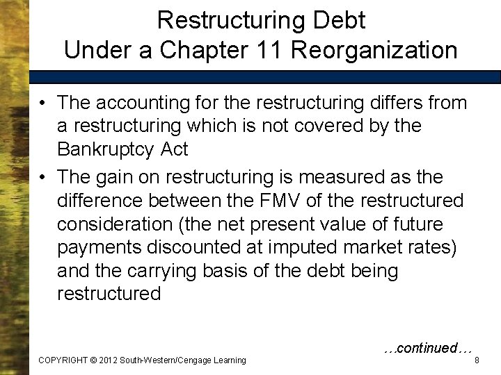 Restructuring Debt Under a Chapter 11 Reorganization • The accounting for the restructuring differs