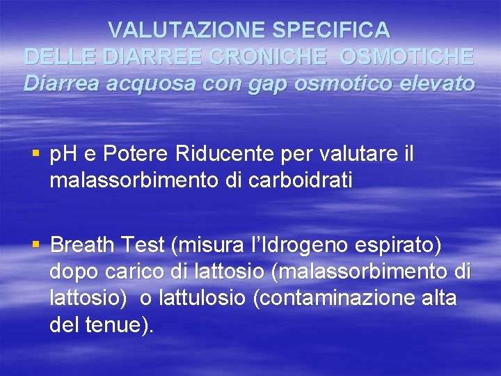 VALUTAZIONE SPECIFICA DELLE DIARREE CRONICHE OSMOTICHE Diarrea acquosa con gap osmotico elevato § p.