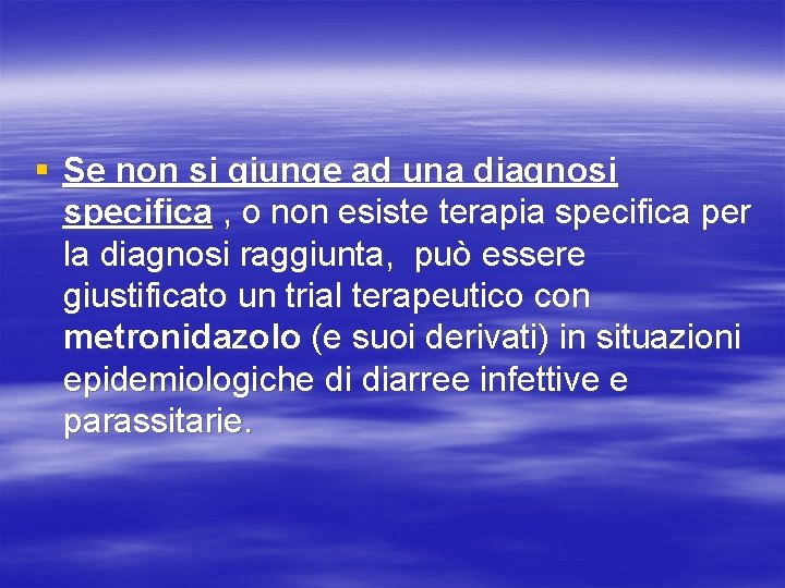 § Se non si giunge ad una diagnosi specifica , o non esiste terapia