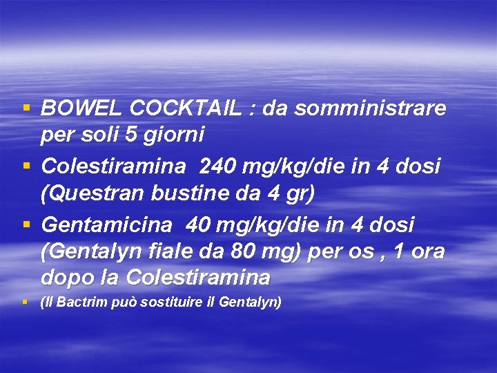 § BOWEL COCKTAIL : da somministrare per soli 5 giorni § Colestiramina 240 mg/kg/die
