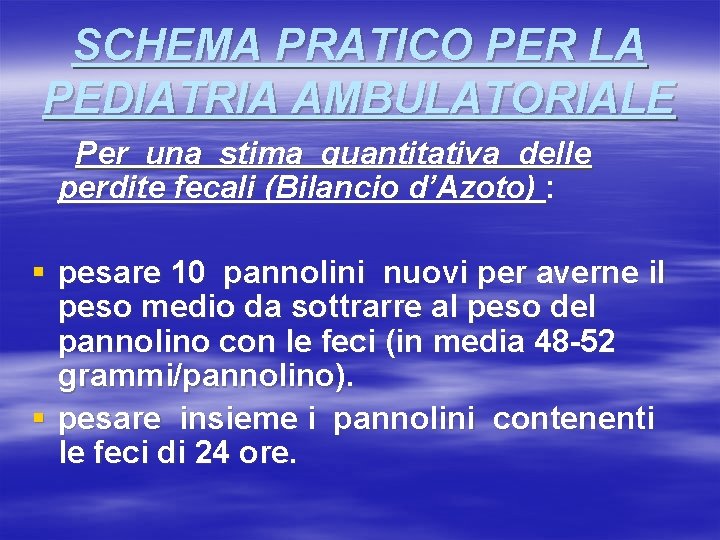 SCHEMA PRATICO PER LA PEDIATRIA AMBULATORIALE Per una stima quantitativa delle perdite fecali (Bilancio