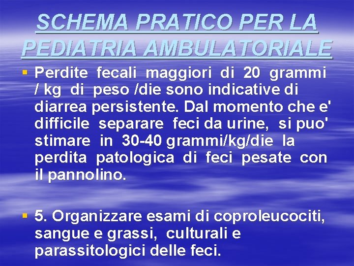 SCHEMA PRATICO PER LA PEDIATRIA AMBULATORIALE § Perdite fecali maggiori di 20 grammi /