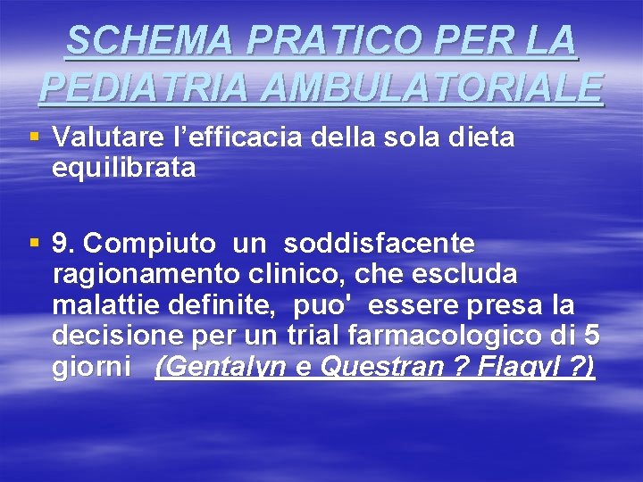 SCHEMA PRATICO PER LA PEDIATRIA AMBULATORIALE § Valutare l’efficacia della sola dieta equilibrata §