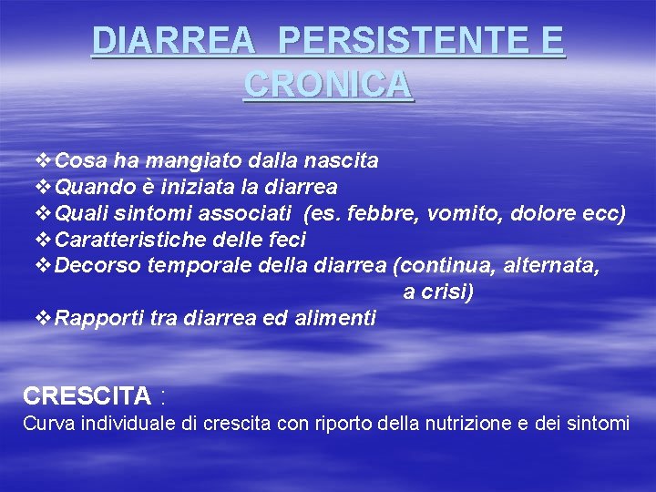 DIARREA PERSISTENTE E CRONICA v. Cosa ha mangiato dalla nascita v. Quando è iniziata