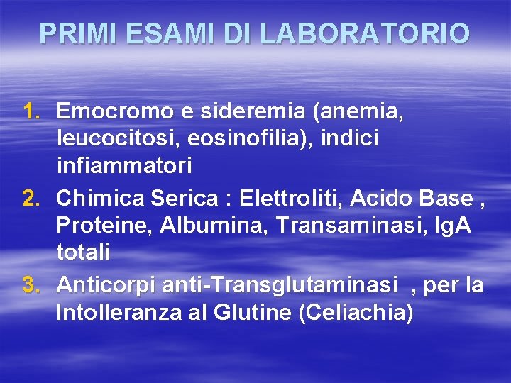 PRIMI ESAMI DI LABORATORIO 1. Emocromo e sideremia (anemia, leucocitosi, eosinofilia), indici infiammatori 2.