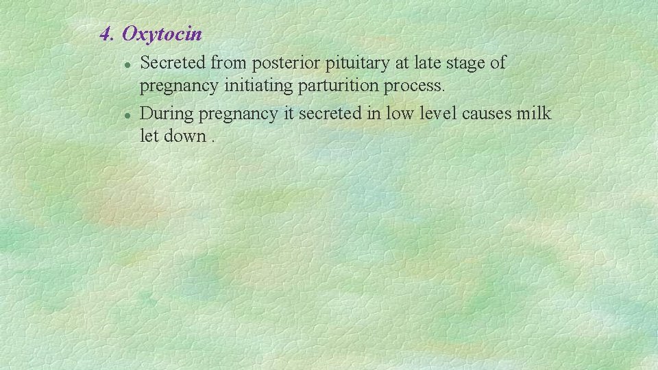 4. Oxytocin l l Secreted from posterior pituitary at late stage of pregnancy initiating