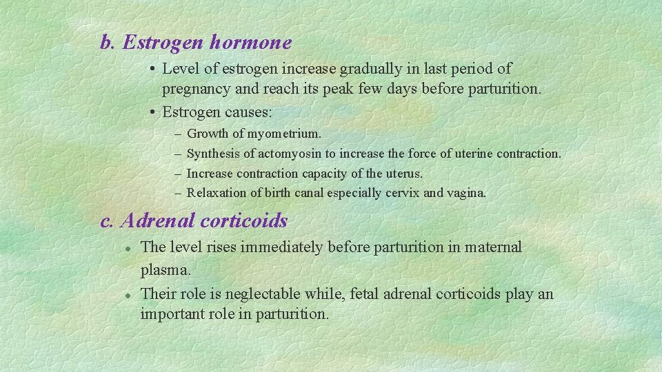 b. Estrogen hormone • Level of estrogen increase gradually in last period of pregnancy