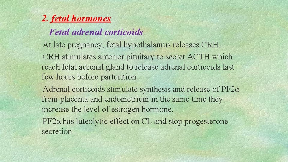 2. fetal hormones Fetal adrenal corticoids At late pregnancy, fetal hypothalamus releases CRH. l.