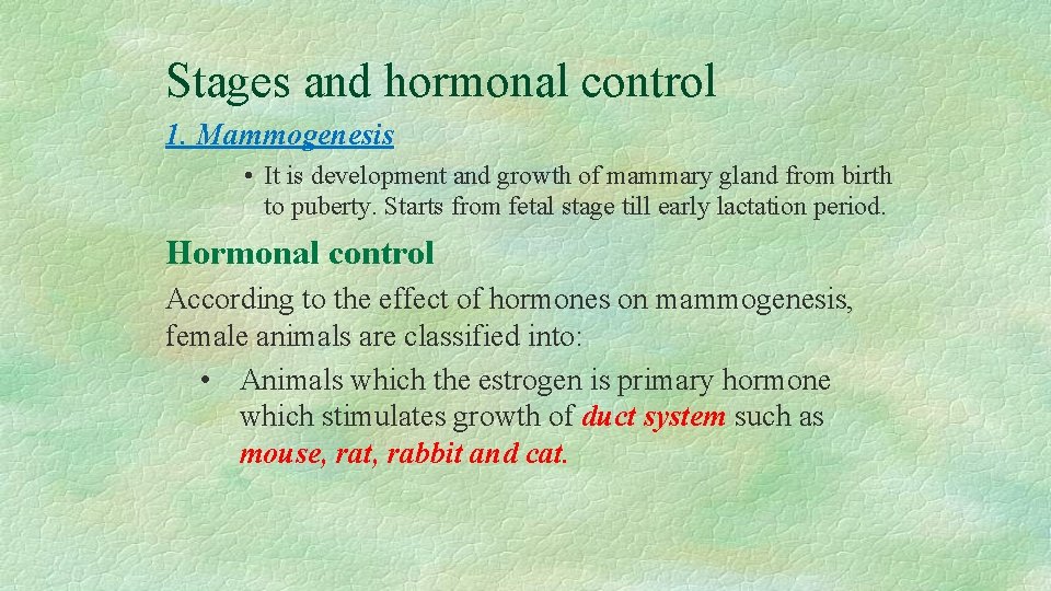 Stages and hormonal control 1. Mammogenesis • It is development and growth of mammary