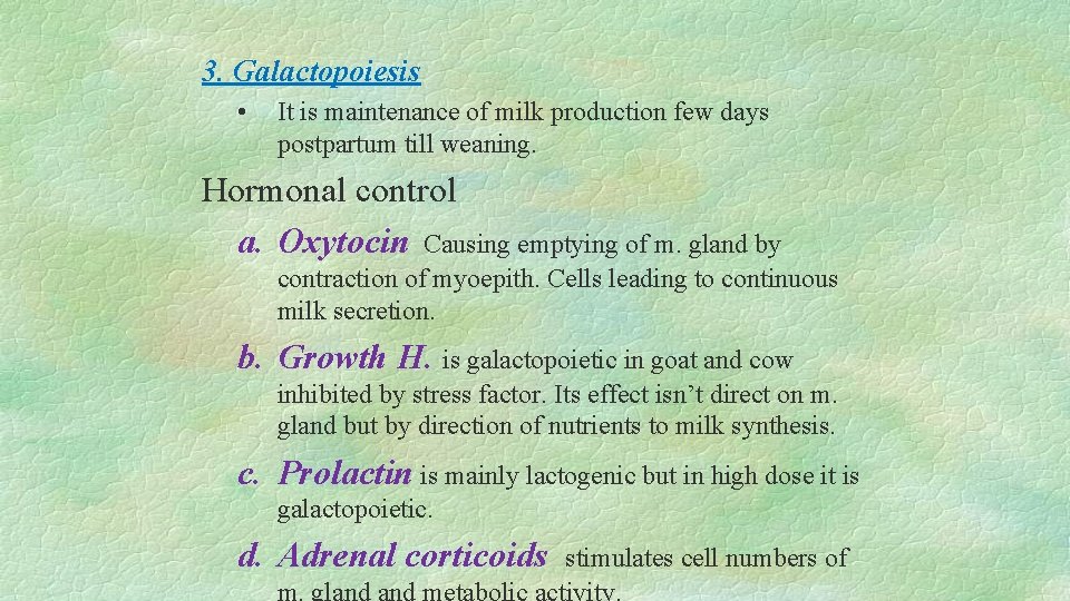3. Galactopoiesis • It is maintenance of milk production few days postpartum till weaning.