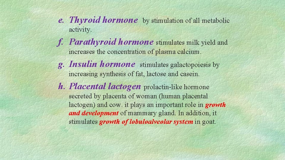 e. Thyroid hormone by stimulation of all metabolic activity. f. Parathyroid hormone stimulates milk