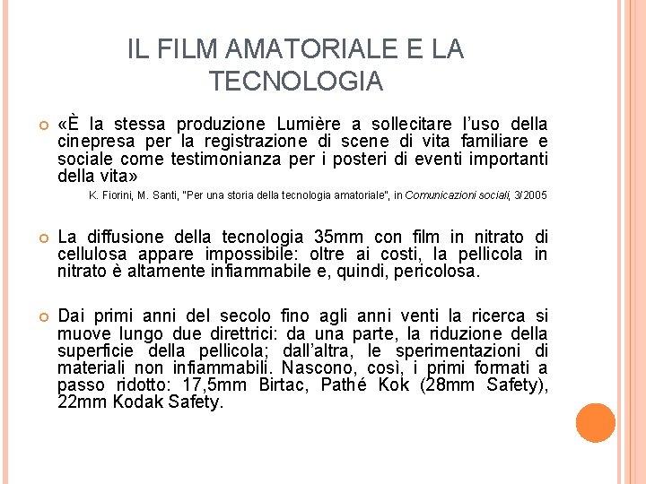 IL FILM AMATORIALE E LA TECNOLOGIA «È la stessa produzione Lumière a sollecitare l’uso