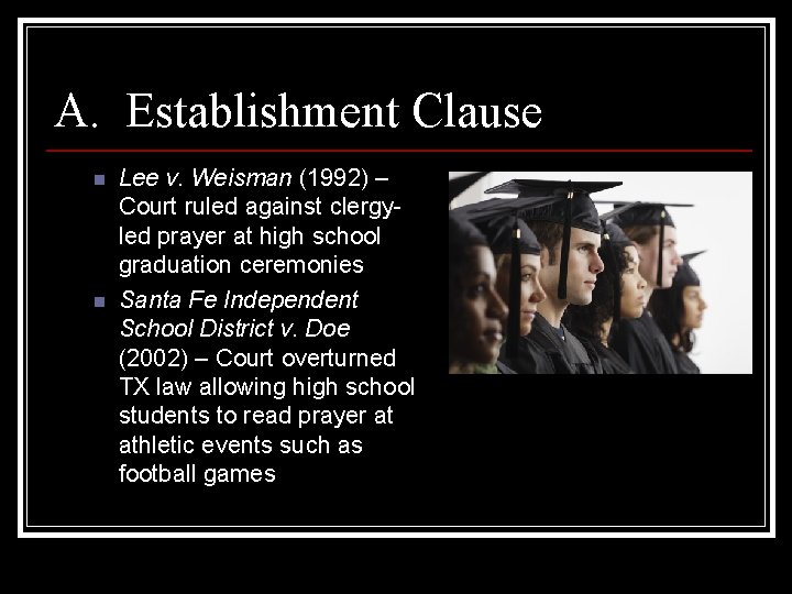 A. Establishment Clause n n Lee v. Weisman (1992) – Court ruled against clergyled