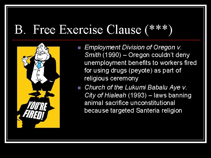 B. Free Exercise Clause (***) n n Employment Division of Oregon v. Smith (1990)