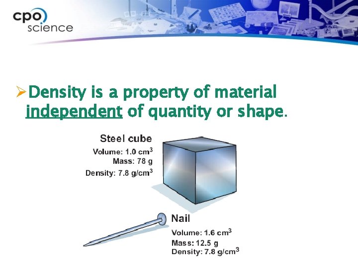 ØDensity is a property of material independent of quantity or shape. 