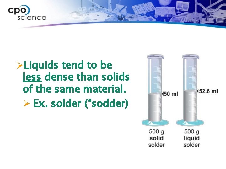 ØLiquids tend to be less dense than solids of the same material. Ø Ex.