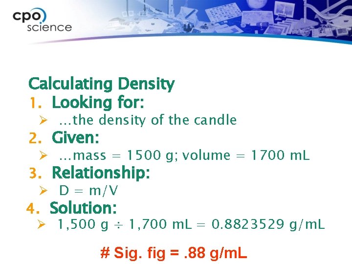 Calculating Density 1. Looking for: Ø …the density of the candle 2. Given: Ø