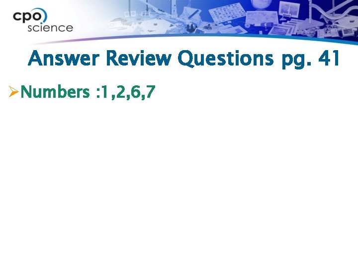 Answer Review Questions pg. 41 ØNumbers : 1, 2, 6, 7 