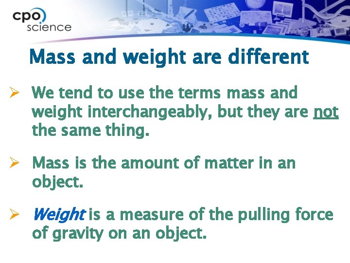 Mass and weight are different Ø We tend to use the terms mass and
