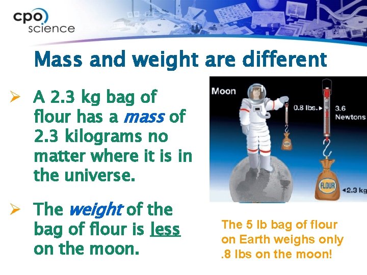 Mass and weight are different Ø A 2. 3 kg bag of flour has