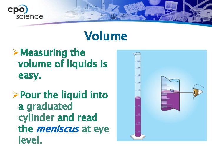 Volume ØMeasuring the volume of liquids is easy. ØPour the liquid into a graduated