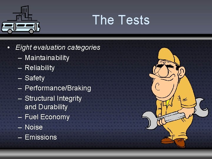 The Tests • Eight evaluation categories – Maintainability – Reliability – Safety – Performance/Braking