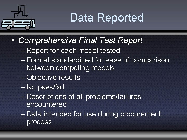 Data Reported • Comprehensive Final Test Report – Report for each model tested –