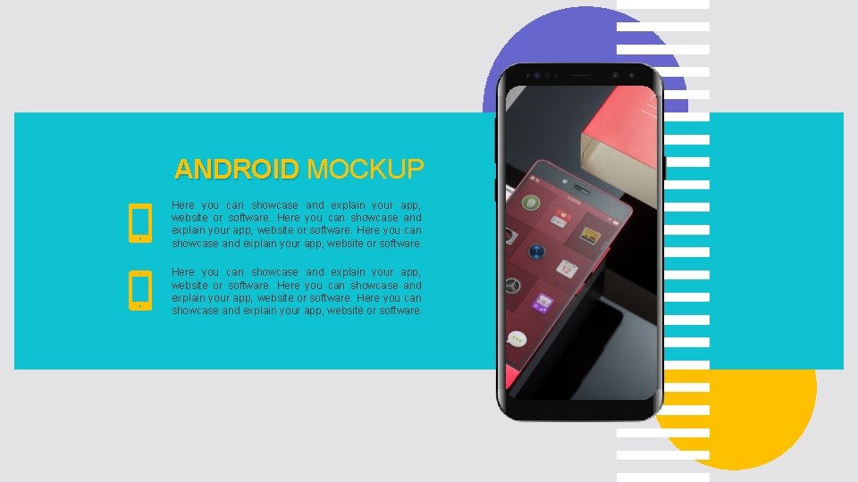 ANDROID MOCKUP Here you can showcase and explain your app, website or software. 