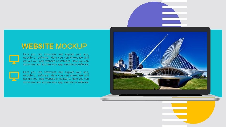 WEBSITE MOCKUP Here you can showcase and explain your app, website or software. 