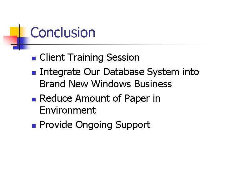 Conclusion n n Client Training Session Integrate Our Database System into Brand New Windows