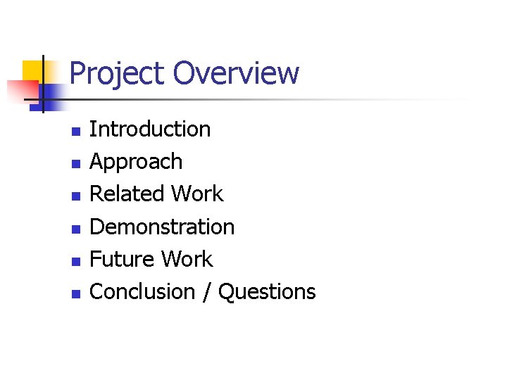 Project Overview n n n Introduction Approach Related Work Demonstration Future Work Conclusion /