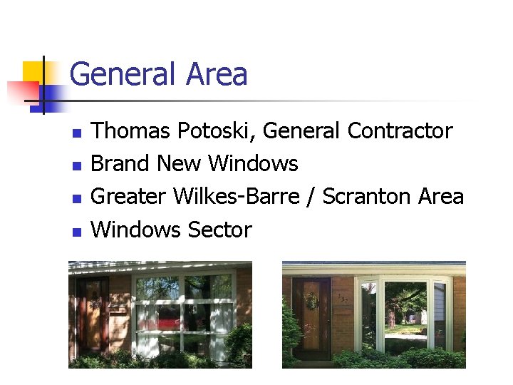 General Area n n Thomas Potoski, General Contractor Brand New Windows Greater Wilkes-Barre /