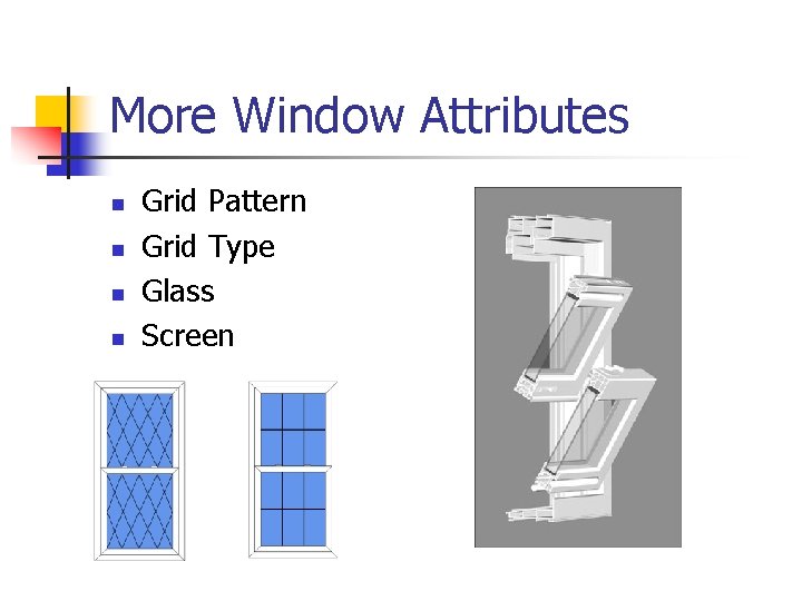 More Window Attributes n n Grid Pattern Grid Type Glass Screen 