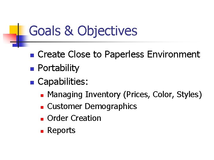 Goals & Objectives n n n Create Close to Paperless Environment Portability Capabilities: n