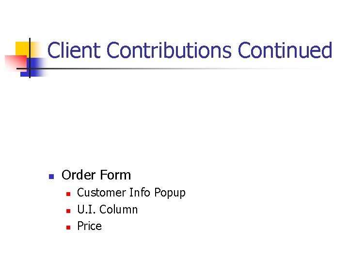 Client Contributions Continued n Order Form n n n Customer Info Popup U. I.