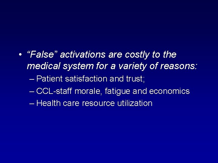  • “False” activations are costly to the medical system for a variety of