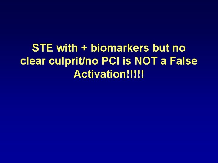STE with + biomarkers but no clear culprit/no PCI is NOT a False Activation!!!!!