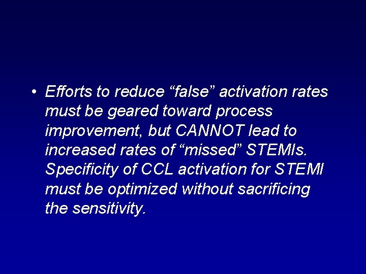  • Efforts to reduce “false” activation rates must be geared toward process improvement,