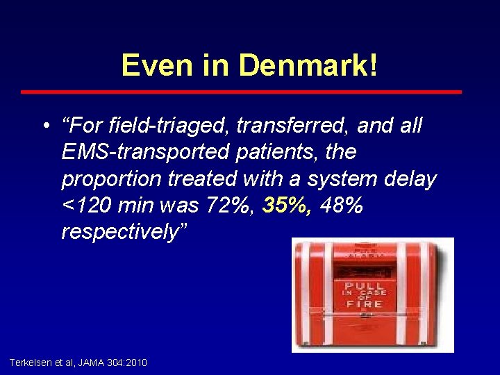 Even in Denmark! • “For field-triaged, transferred, and all EMS-transported patients, the proportion treated