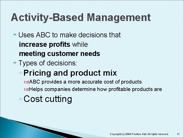 Activity-Based Management Uses ABC to make decisions that increase profits while meeting customer needs