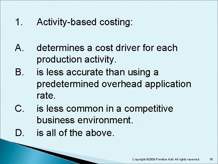1. Activity-based costing: A. determines a cost driver for each production activity. is less