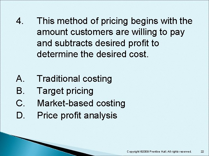 4. This method of pricing begins with the amount customers are willing to pay