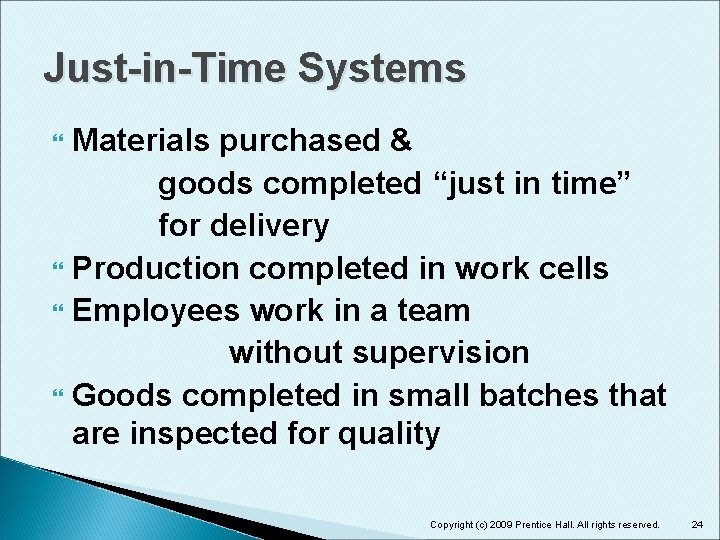 Just-in-Time Systems Materials purchased & goods completed “just in time” for delivery Production completed