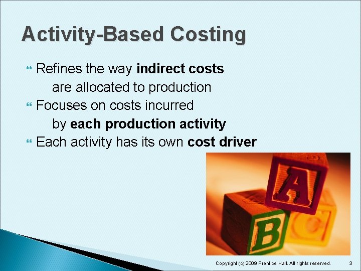 Activity-Based Costing Refines the way indirect costs are allocated to production Focuses on costs