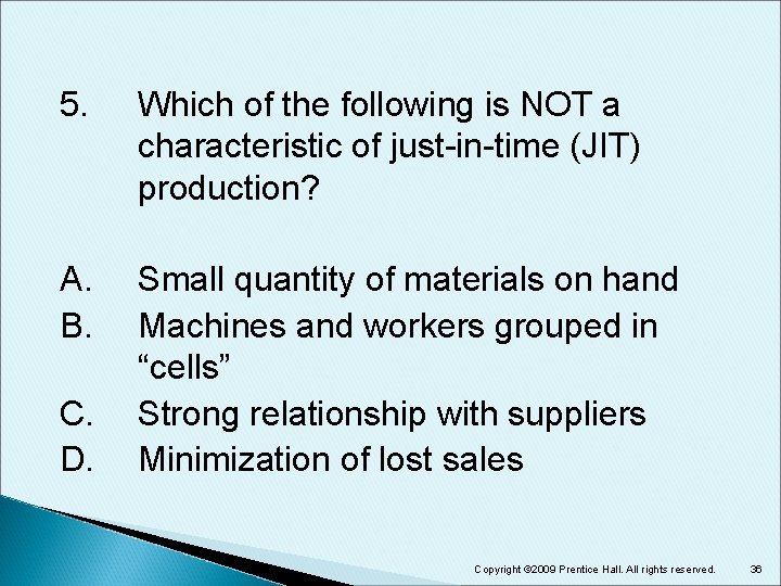5. Which of the following is NOT a characteristic of just-in-time (JIT) production? A.